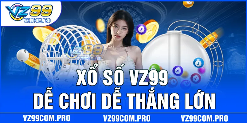 Xổ số dễ chơi dễ trúng chỉ có tại VZ99