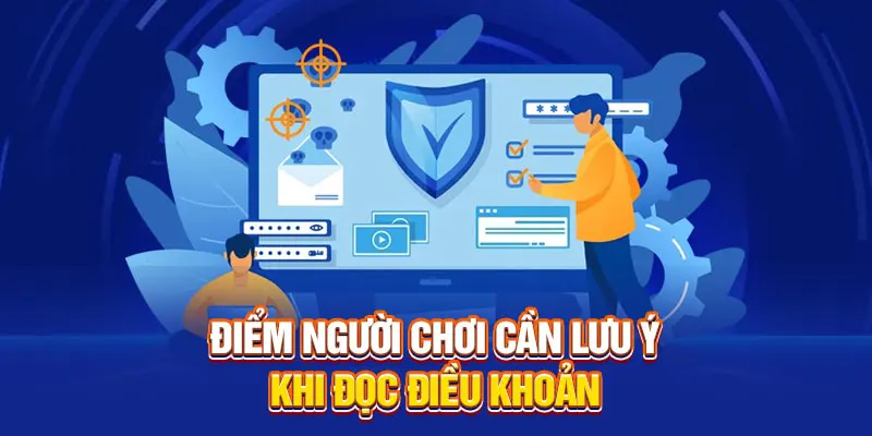 Điểm người chơi cần lưu ý khi đọc điều khoản