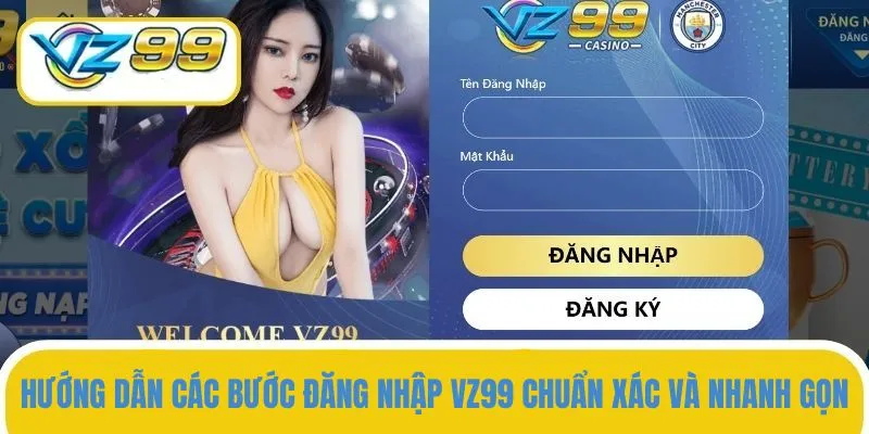 Quy trình từng bước đăng nhập VZ99 dễ dàng và tiện lợi