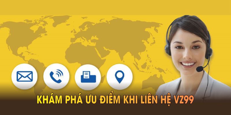 Khám phá ưu điểm khi liên hệ vz99 và nhận hỗ trợ nhanh chóng