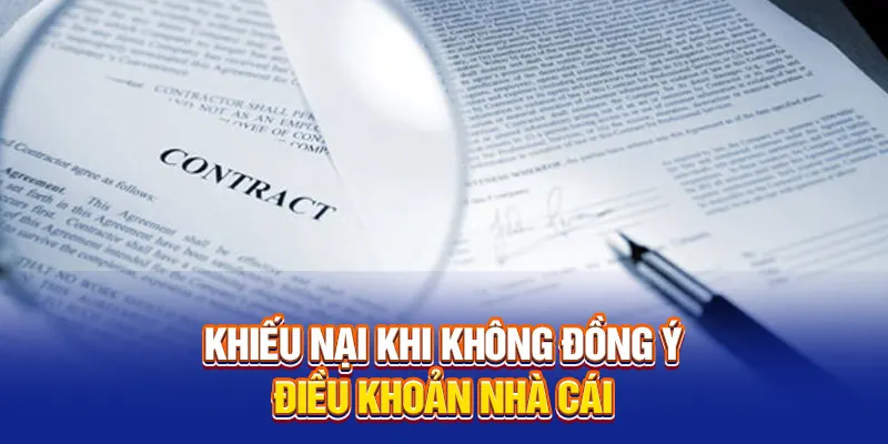 Khiếu nại khi không đồng ý điều khoản nhà cái