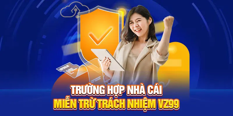 Trường hợp nhà cái miễn trừ trách nhiệm VZ99