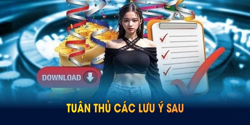 Tải app VZ99 thuận tiện hơn nếu bạn tuân thủ các lưu ý sau
