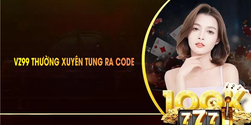 VZ99 thường xuyên tung ra code cho thành viên