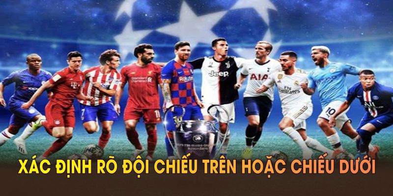 Kèo châu Âu đòi hỏi người tham gia xác định rõ đội chiếu trên hoặc chiếu dưới