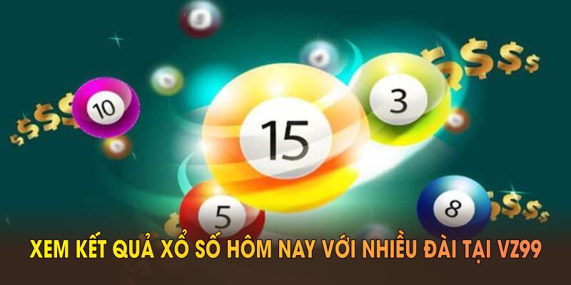 Xem kết quả xổ số hôm nay với nhiều đài tại VZ99